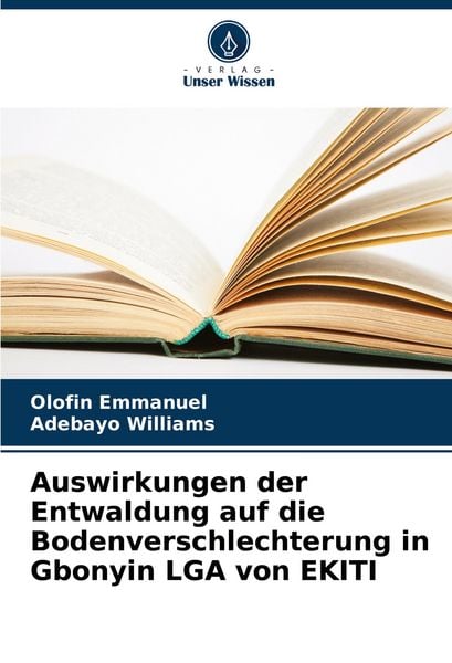 Auswirkungen der Entwaldung auf die Bodenverschlechterung in Gbonyin LGA von EKITI, Taschenbuch von Olofin Emmanuel,Adebayo Williams, Verlag Unser