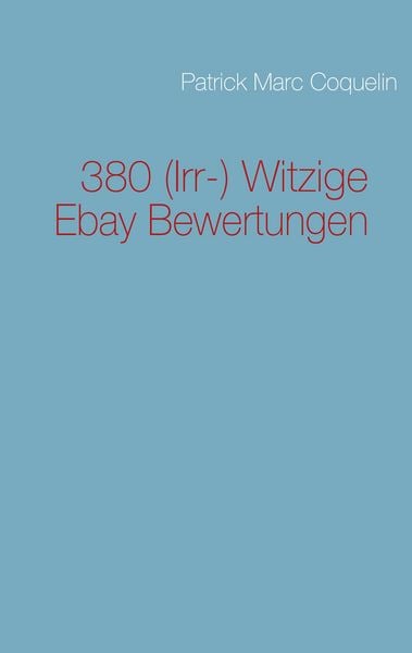 380 (Irr-) Witzige Ebay Bewertungen, Taschenbuch von Patrick Marc Coquelin, BoD – Books on Demand, 9783839153482
