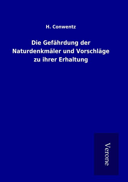 Produktbild: Die Gef&auml;hrdung der Naturdenkm&auml;ler und Vorschl&auml;ge zu ihrer Erhaltung