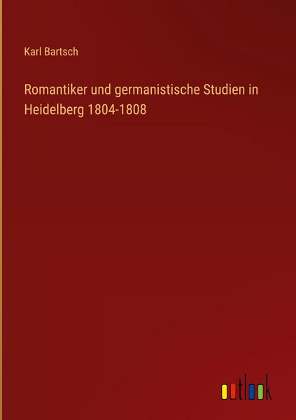 Produktbild: Romantiker und germanistische Studien in Heidelberg 1804-1808
