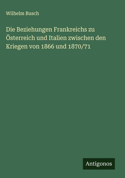 Produktbild: Die Beziehungen Frankreichs zu &Ouml;sterreich und Italien zwischen den Kriegen von 1866 und 1870/71