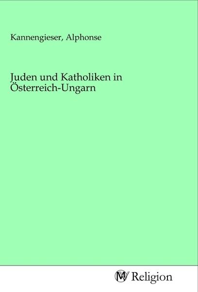 Juden und Katholiken in Österreich-Ungarn, Taschenbuch von , MV-Religion, 9783968815527