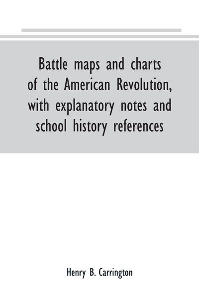Produktbild: Battle maps and charts of the American Revolution, with explanatory notes and school history references