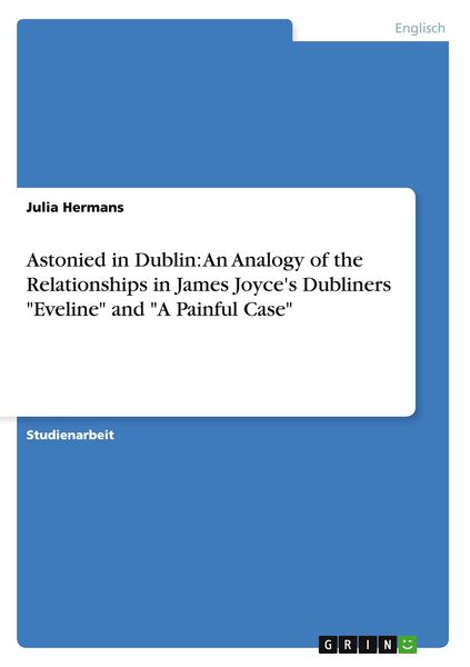 Produktbild: Astonied in Dublin: An Analogy of the Relationships in James Joyce's Dubliners "Eveline" and "A Painful Case"