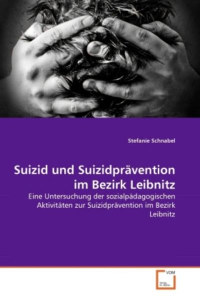 Schnabel, S: Suizid und Suizidprävention im Bezirk Leibnitz, Taschenbuch von Stefanie Schnabel, VDM, 9783639313963
