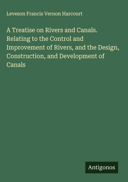 Produktbild: A Treatise on Rivers and Canals. Relating to the Control and Improvement of Rivers, and the Design, Construction, and Development of Canals