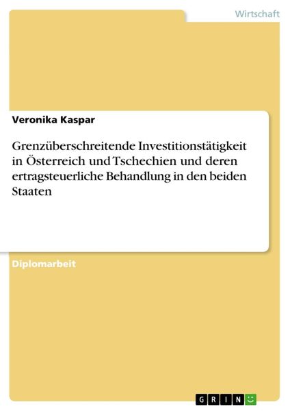 Produktbild: Grenz&uuml;berschreitende Investitionst&auml;tigkeit in &Ouml;sterreich und Tschechien und deren ertragsteuerliche Behandlung in den beiden Staaten