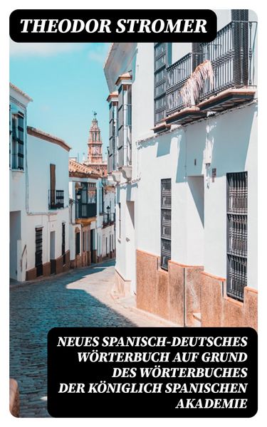 Produktbild: Neues Spanisch-Deutsches W&ouml;rterbuch Auf Grund des W&ouml;rterbuches der K&ouml;niglich spanischen Akademie