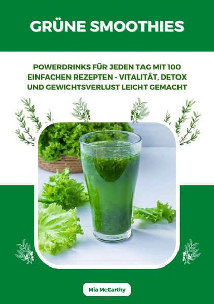 Produktbild: Gr&uuml;ne Smoothies: Powerdrinks f&uuml;r jeden Tag mit 100 einfachen Rezepten - Vitalit&auml;t, Detox und Gewichtsverlust leicht gemacht