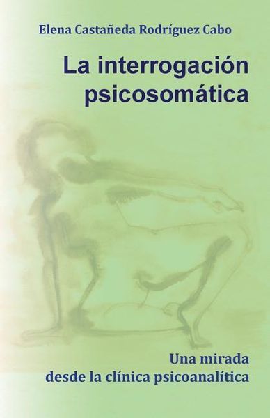 Produktbild: La interrogaci&oacute;n psicosom&aacute;tica. Una mirada desde la cl&iacute;nica psicoanal&iacute;tica