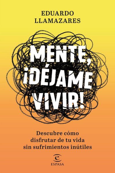 Produktbild: Mente, d&eacute;jame vivir : descubre c&oacute;mo disfrutar de tu vida sin sufrimientos in&uacute;tiles