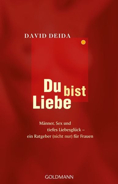 Du bist Liebe, Taschenbuch von David Deida, Goldmann, 978-3-442-14058-9