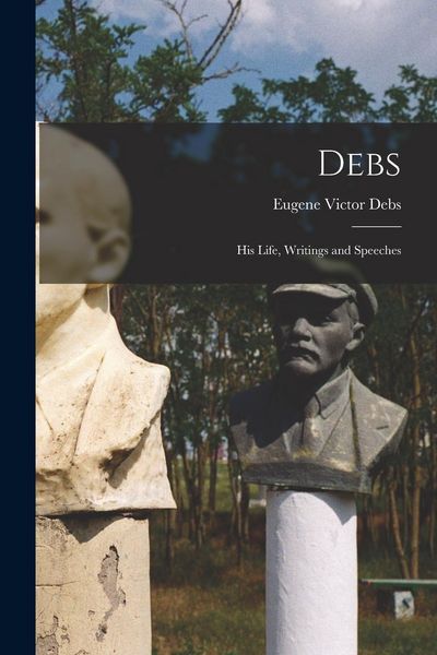 Produktbild: Debs: His Life, Writings and Speeches