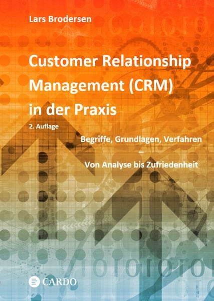 Customer Relationship Management (CRM) in der Praxis, Taschenbuch von Lars Brodersen, Cardo Verlag, 978-3-9823255-5-2