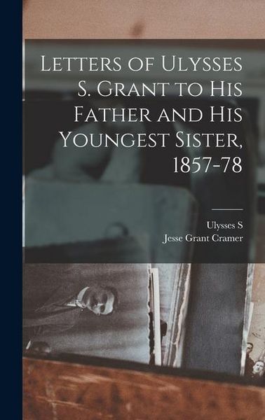 Produktbild: Letters of Ulysses S. Grant to his Father and his Youngest Sister, 1857-78