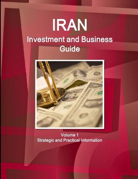 Produktbild: Iran Investment and Business Guide Volume 1 Strategic and Practical Information