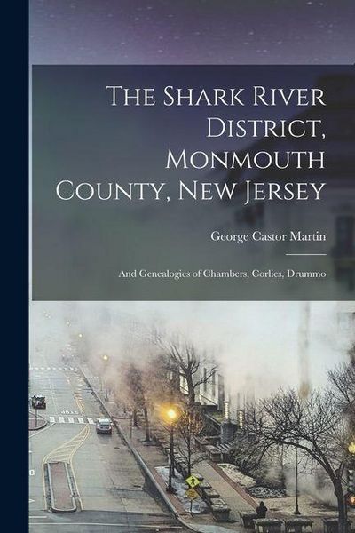 Produktbild: The Shark River District, Monmouth County, New Jersey: And Genealogies of Chambers, Corlies, Drummo