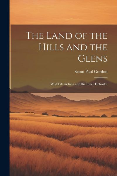 Produktbild: The Land of the Hills and the Glens; Wild Life in Iona and the Inner Hebrides