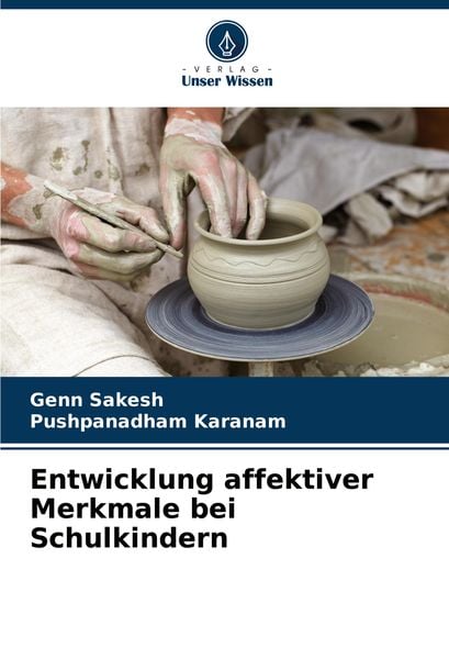 Entwicklung affektiver Merkmale bei Schulkindern, Taschenbuch von Genn Sakesh , Pushpanadham Karanam, Verlag Unser Wissen, 9786207793549