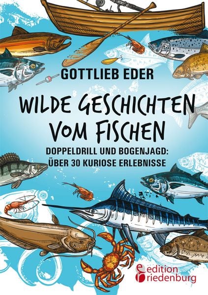 Produktbild: Wilde Geschichten vom Fischen - Doppeldrill und Bogenjagd: über 30 kuriose Erlebnisse