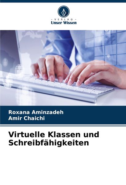 Virtuelle Klassen und Schreibfähigkeiten, Taschenbuch von Roxana Aminzadeh , Amir Chaichi, Verlag Unser Wissen, 9786207793846