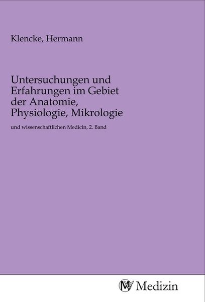 Untersuchungen und Erfahrungen im Gebiet der Anatomie, Physiologie, Mikrologie, Taschenbuch von , MV-Medizin, 9783968753386