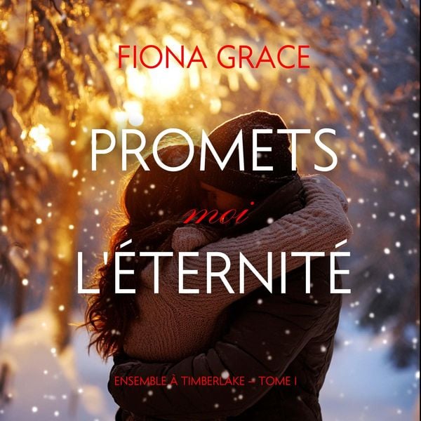 Produktbild: Promets-moi l'&eacute;ternit&eacute; (Ensemble &agrave; Timberlake &mdash; tome 1)