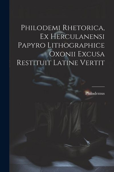 Produktbild: Philodemi Rhetorica, Ex Herculanensi Papyro Lithographice Oxonii Excusa Restituit Latine Vertit