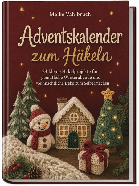 Produktbild: Adventskalender zum H&auml;keln: 24 kleine H&auml;kelprojekte f&uuml;r gem&uuml;tliche Winterabende und weihnachtliche Deko zum Selbermachen