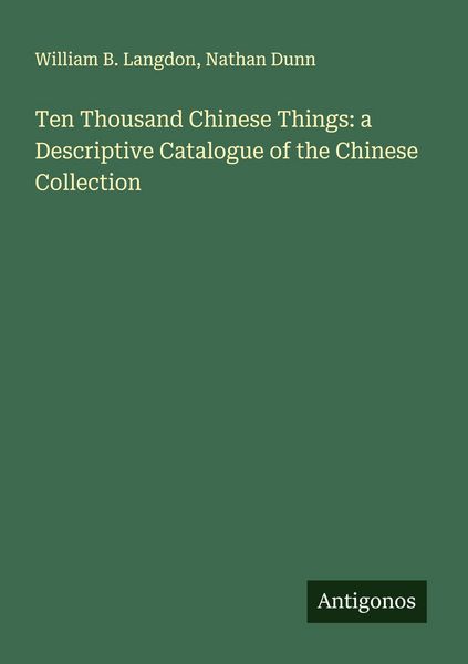 Produktbild: Ten Thousand Chinese Things: a Descriptive Catalogue of the Chinese Collection