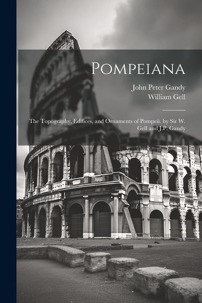 Produktbild: Pompeiana: The Topography, Edifices, and Ornaments of Pompeii. by Sir W. Gell and J.P. Gandy