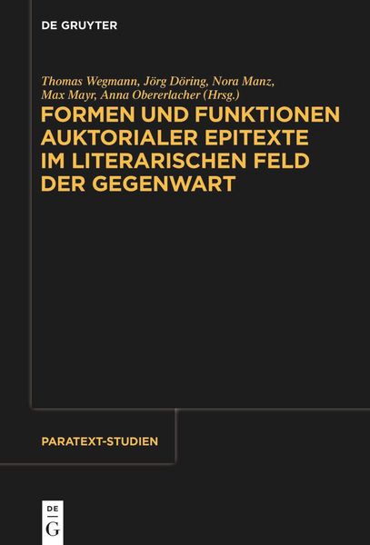 Produktbild: Formen und Funktionen auktorialer Epitexte im literarischen Feld der Gegenwart