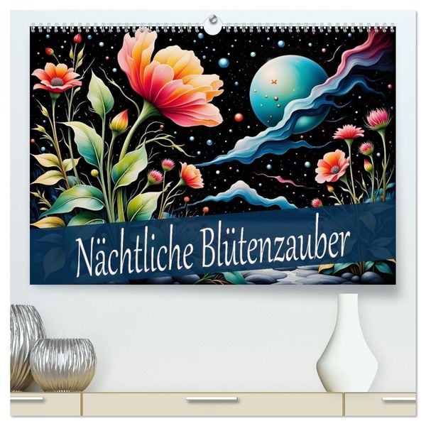 Nächtliche Blütenzauber (hochwertiger Premium Wandkalender 2026 DIN A2 quer), Kunstdruck in Hochglanz