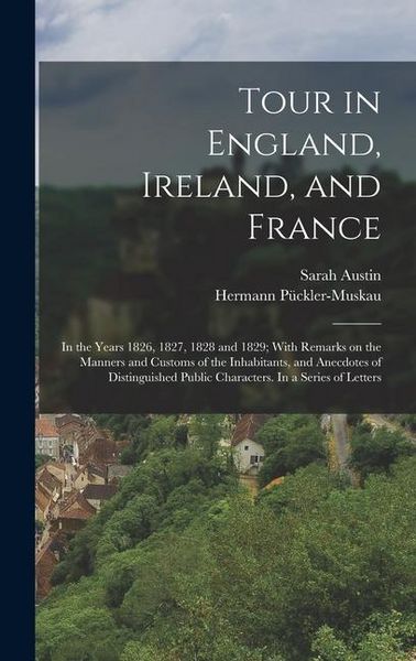 Produktbild: Tour in England, Ireland, and France: In the Years 1826, 1827, 1828 and 1829; With Remarks on the Manners and Customs of the Inhabitants, and Anecdote