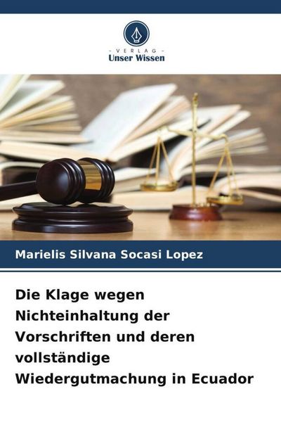Produktbild: Die Klage wegen Nichteinhaltung der Vorschriften und deren vollst&auml;ndige Wiedergutmachung in Ecuador