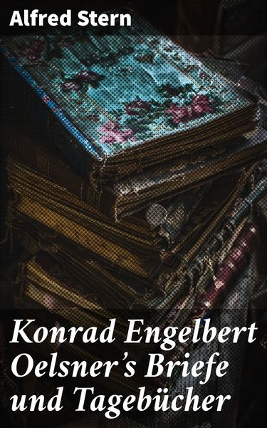 Produktbild: Konrad Engelbert Oelsner's Briefe und Tageb&uuml;cher
