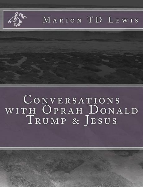 Produktbild: Conversations with Oprah Donald Trump & Jesus: How the Big Wigs Helped Me Turn a Midlife Crisis on its Nose