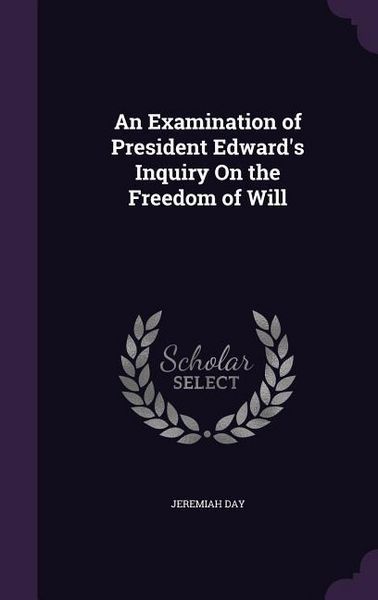 Produktbild: An Examination of President Edward's Inquiry On the Freedom of Will