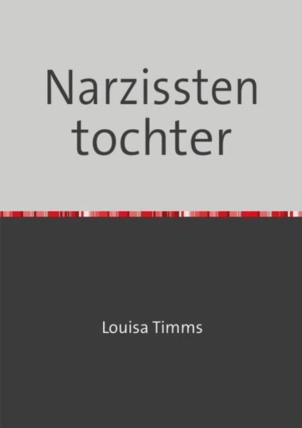Narzissten tochter, Taschenbuch von Louisa Timms, Epubli, 9783844278316