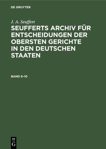 Produktbild: Seufferts Archiv f&uuml;r Entscheidungen der obersten Gerichte in den deutschen Staaten. Band 6&ndash;10