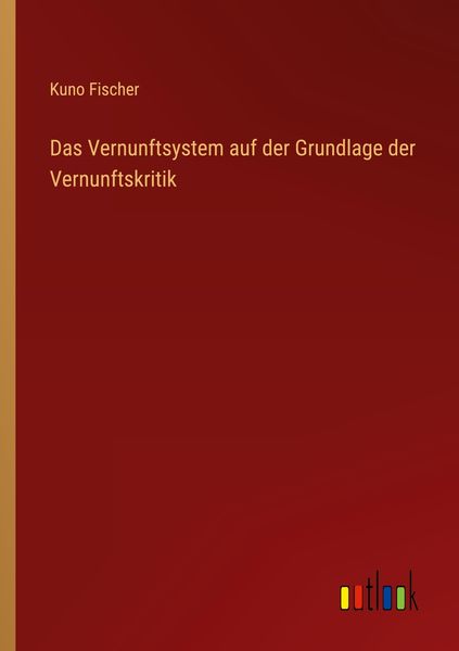 Produktbild: Das Vernunftsystem auf der Grundlage der Vernunftskritik