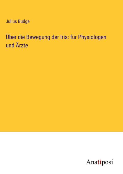 Produktbild: &Uuml;ber die Bewegung der Iris: f&uuml;r Physiologen und &Auml;rzte