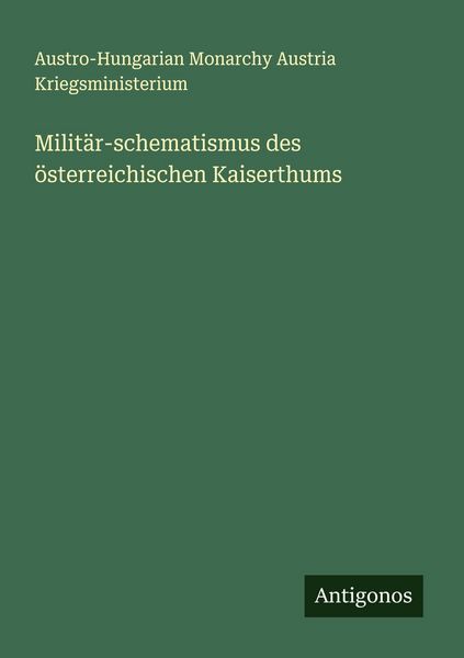 Militär-schematismus des österreichischen Kaiserthums, Taschenbuch von Austro-Hungarian Monarchy Austria Kriegsministerium, Antigonos Verlag,