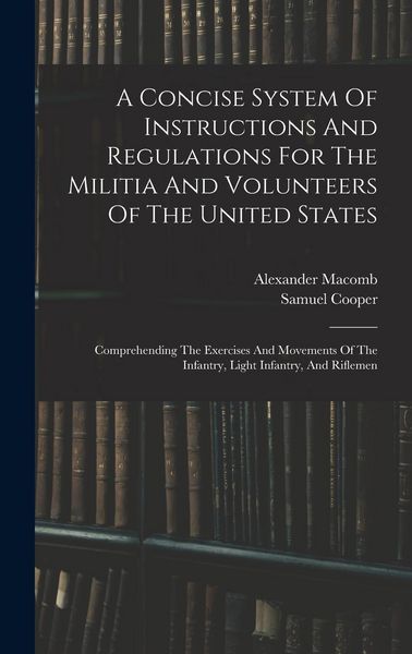 Produktbild: A Concise System Of Instructions And Regulations For The Militia And Volunteers Of The United States