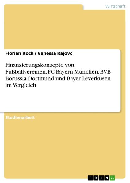 Produktbild: Finanzierungskonzepte von Fu&szlig;ballvereinen. FC Bayern M&uuml;nchen, BVB Borussia Dortmund und Bayer Leverkusen im Vergleich