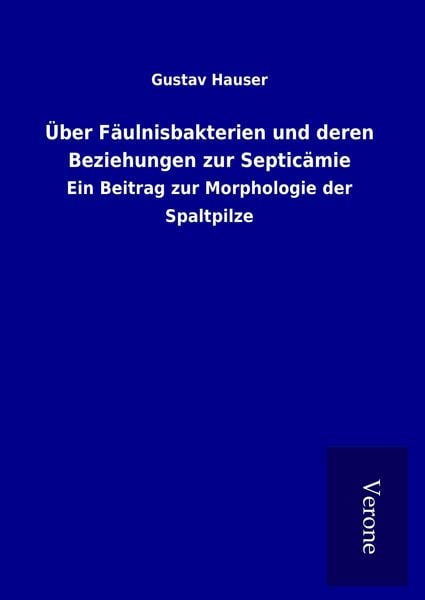 Über Fäulnisbakterien und deren Beziehungen zur Septicämie, Gebundene Ausgabe von Gustav Hauser, TP Verone Publishing, 9789925060832