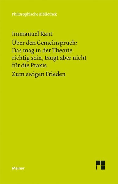 Über den Gemeinspruch: Das mag in der Theorie richtig sein, taugt aber nicht für die Praxis. Zum ewigen Frieden