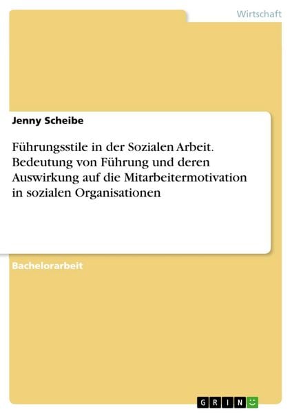 Produktbild: F&uuml;hrungsstile in der Sozialen Arbeit. Bedeutung von F&uuml;hrung und deren Auswirkung auf die Mitarbeitermotivation in sozialen Organisationen