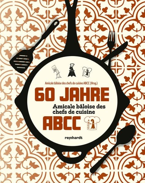 Produktbild: 60 Jahre Amicale b&acirc;loise des chefs de cuisine ABCC