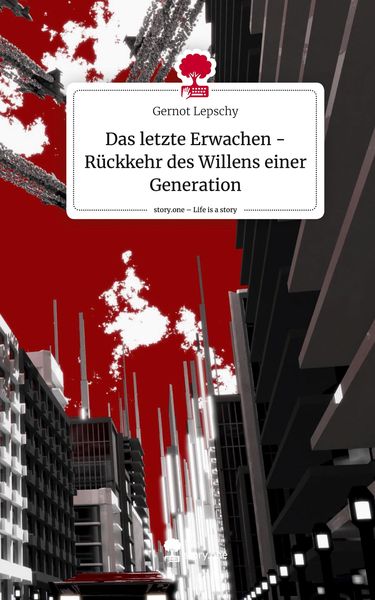 Produktbild: Das letzte Erwachen - R&uuml;ckkehr des Willens einer Generation. Life is a Story - story.one